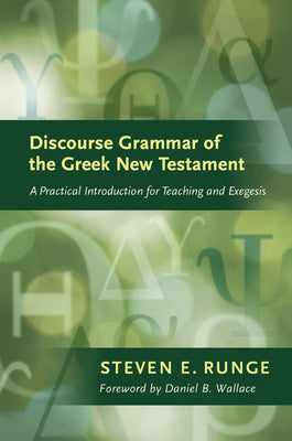 Cover Image for Discourse Grammar of the Greek New Testament: A Practical Introduction for Teaching and Exegesis -- Steven E. Runge, Hardcover