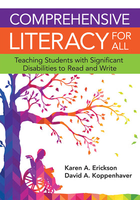 Cover Image for Comprehensive Literacy for All: Teaching Students with Significant Disabilities to Read and Write -- Karen Erickson, Paperback