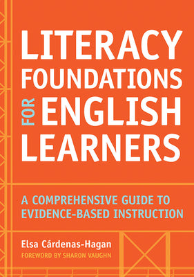Cover Image for Literacy Foundations for English Learners: A Comprehensive Guide to Evidence-Based Instruction -- Elsa Cardenas-Hagan, Paperback