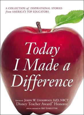 Cover Image for Today I Made a Difference: A Collection of Inspirational Stories from America's Top Educators -- Joseph W. Underwood, Paperback