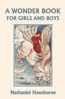 Cover Image for A Wonder Book for Girls and Boys, Illustrated Edition (Yesterday's Classics) -- Nathaniel Hawthorne, Paperback