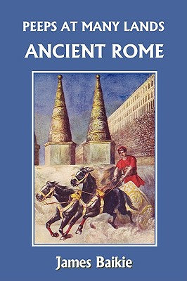 Cover Image for Peeps at Many Lands: Ancient Rome (Yesterday's Classics) -- James Baikie, Paperback