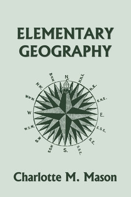 Cover Image for Elementary Geography, Book I in the Ambleside Geography Series (Yesterday's Classics) -- Charlotte M. Mason, Paperback