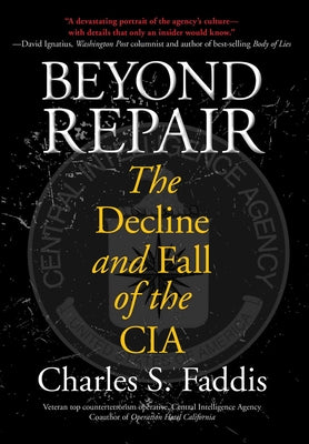Cover Image for Beyond Repair: The Decline And Fall Of The Cia -- Charles Faddis, Hardcover