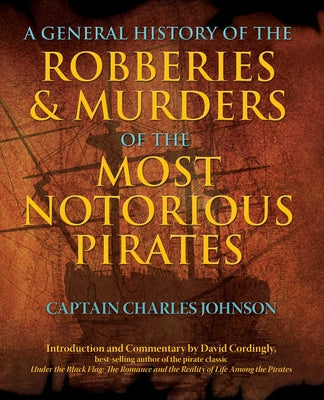 Cover Image for General History of the Robberies & Murders of the Most Notorious Pirates -- Charles Captain Johnson, Paperback
