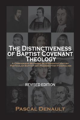 Cover Image for The Distinctiveness of Baptist Covenant Theology: Revised Edition -- Pascal Denault, Paperback