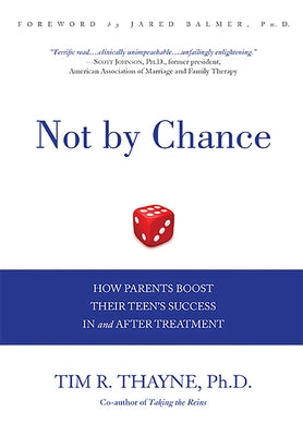 Cover Image for Not by Chance: How Parents Boost Their Teen's Success in and After Treatment -- Tim Thayne, Hardcover