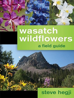 Cover Image for Wasatch Wildflowers -- Steve Hegji, Paperback