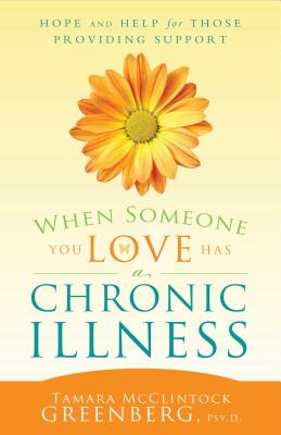Cover Image for When Someone You Love Has an Illness: How to Take Care of Yourself While Taking Care of Another -- Tamara Greenberg, Paperback
