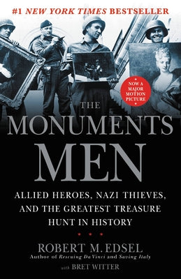 Cover Image for The Monuments Men: Allied Heroes, Nazi Thieves and the Greatest Treasure Hunt in History -- Robert M. Edsel, Paperback