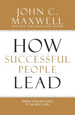 Cover Image for How Successful People Lead: Taking Your Influence to the Next Level -- John C. Maxwell, Hardcover
