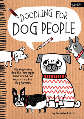 Cover Image for Doodling for Dog People: 50 Inspiring Doodle Prompts and Creative Exercises for Dog Lovers -- Gemma Correll, Paperback