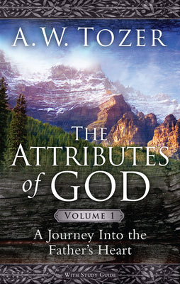 Cover Image for The Attributes of God Volume 1: A Journey Into the Father's Heart -- A. W. Tozer, Paperback