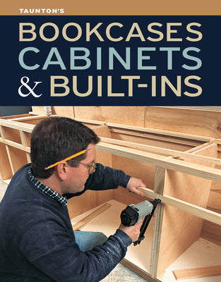 Cover Image for Bookcases, Cabinets & Built-Ins: The Maker's Guide to Custom Storage -- Editors Of Fine Homebuilding, Paperback