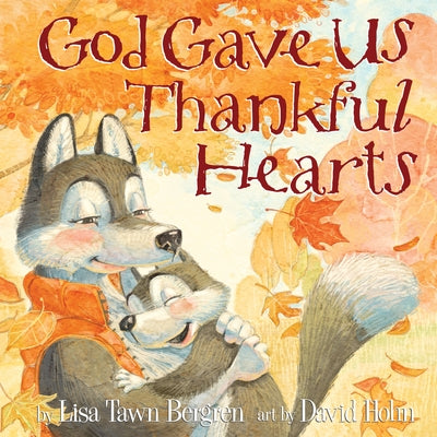Cover Image for God Gave Us Thankful Hearts -- Lisa Tawn Bergren, Hardcover