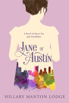 Cover Image for Jane of Austin: A Novel of Sweet Tea and Sensibility -- Hillary Manton Lodge, Paperback