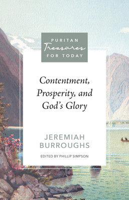Cover Image for Contentment, Prosperity, and God's Glory -- Jeremiah Burroughs, Paperback