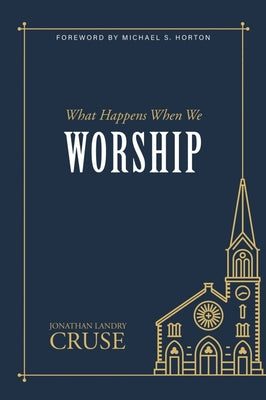 Cover Image for What Happens When We Worship -- Jonathan Landry Cruse, Paperback