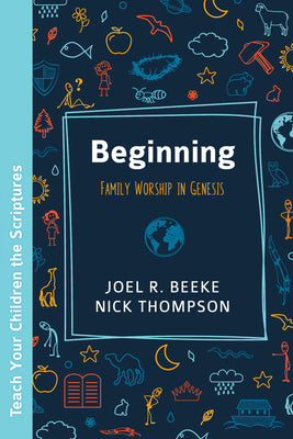 Cover Image for Beginning: Family Worship in Genesis -- Joel R. Beeke, Paperback