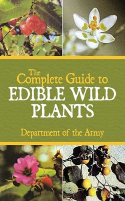 Cover Image for The Complete Guide to Edible Wild Plants -- U S Department of the Army, Paperback
