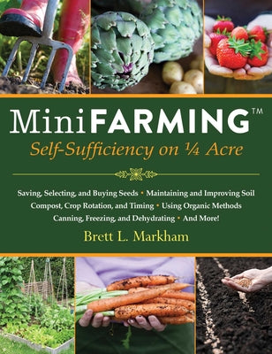 Cover Image for Mini Farming: Self-Sufficiency on 1/4 Acre -- Brett L. Markham, Paperback