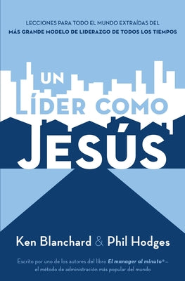 Cover Image for Un Líder Como Jesús: Lecciones del Mejor Modelo a Seguir del Liderazgo de Todos Los Tiempos -- Ken Blanchard, Paperback