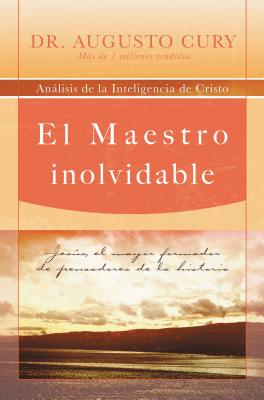 Cover Image for El Maestro Inolvidable: Jesus, el Mayor Formador de Pensadores de la Historia = Unforgettable Teacher = Unforgettable Teacher = Unforgettable Teacher -- Augusto Cury, Paperback
