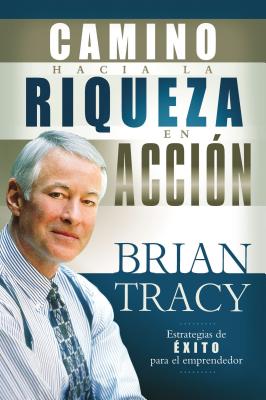 Cover Image for El Camino Hacia La Riqueza En Acción = The Way to Wealth in Action -- Brian Tracy, Paperback