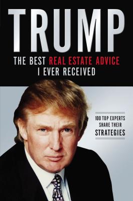 Cover Image for Trump: Los Mejores Consejos de Bienes Raíces Que He Recibido: 100 Expertos Comparten Sus Estrategias -- Donald J. Trump, Paperback
