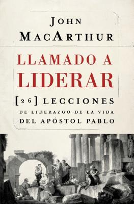 Cover Image for La Llamado a liderar: 26 lecciones de liderazgo de la vida del Ap��stol Pablo = The Book on Leadership = The Book on Leadership -- John MacArthur, Paperback