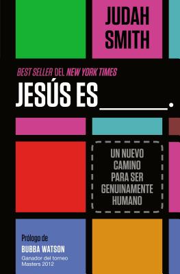 Cover Image for La Jes��s es ___.: Un nuevo camino para ser genuinamente humano -- Judah Smith, Paperback