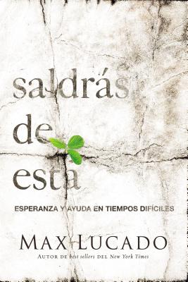 Cover Image for Saldrás de Esta: Esperanza Y Ayuda En Tiempos Difíciles -- Max Lucado, Paperback