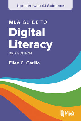 Cover Image for MLA Guide to Digital Literacy (Updated with AI Guidance) -- Ellen C. Carillo, Paperback