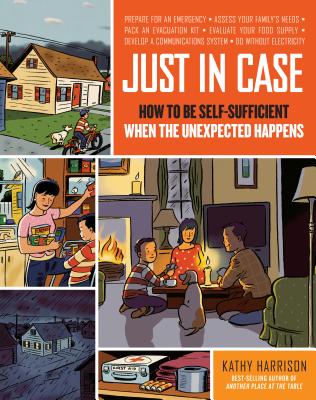Cover Image for Just in Case: How to Be Self-Sufficient When the Unexpected Happens -- Kathy Harrison, Paperback