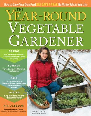 Cover Image for The Year-Round Vegetable Gardener: How to Grow Your Own Food 365 Days a Year, No Matter Where You Live -- Niki Jabbour, Paperback