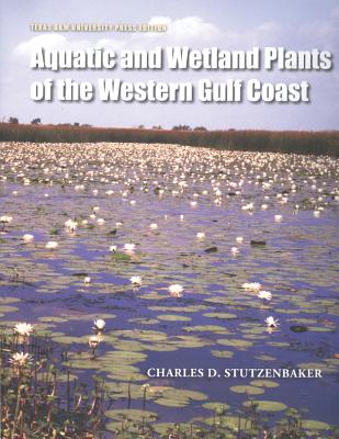 Cover Image for Aquatic and Wetland Plants of the Western Gulf Coast -- Charles D. Stutzenbaker, Paperback