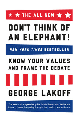 Cover Image for The All New Don't Think of an Elephant!: Know Your Values and Frame the Debate -- George Lakoff, Paperback