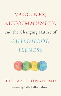 Cover Image for Vaccines, Autoimmunity, and the Changing Nature of Childhood Illness -- Thomas Cowan, Hardcover