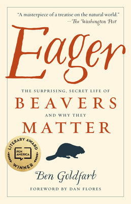Cover Image for Eager: The Surprising, Secret Life of Beavers and Why They Matter -- Ben Goldfarb, Paperback