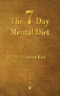 Cover Image for The Seven Day Mental Diet: How to Change Your Life in a Week -- Emmet Fox, Paperback