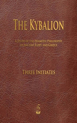 Cover Image for The Kybalion -- Three Initiates, Hardcover
