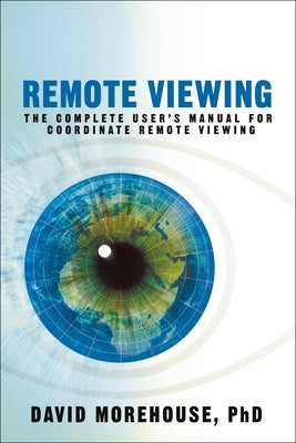 Cover Image for Remote Viewing: The Complete User's Manual for Coordinate Remote Viewing -- David Morehouse, Paperback