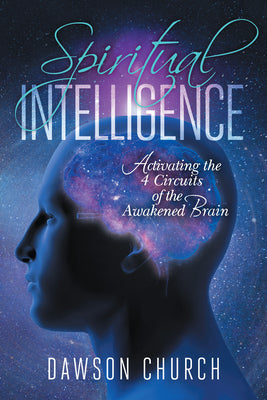 Cover Image for Spiritual Intelligence: Activating the 4 Circuits of the Awakened Brain -- Dawson Church, Hardcover