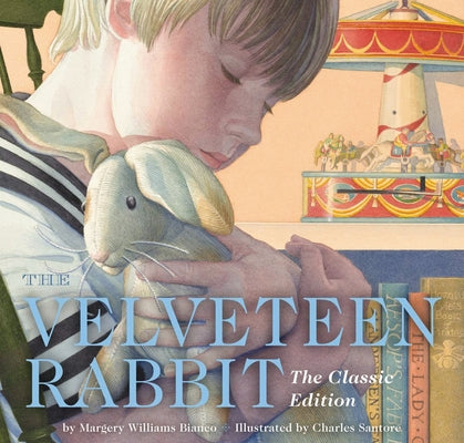 Cover Image for The Velveteen Rabbit Hardcover: The Classic Edition by Acclaimed Illustrator, Charles Santore -- Margery Williams Bianco, Hardcover