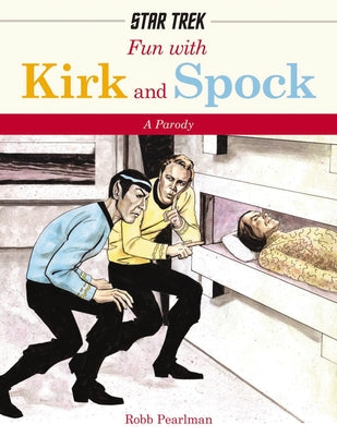 Cover Image for Fun with Kirk and Spock: Watch Kirk and Spock Go Boldly Where No Parody Has Gone Before! -- Robb Pearlman, Hardcover