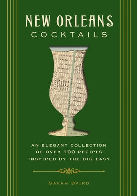 Cover Image for New Orleans Cocktails: An Elegant Collection of Over 100 Recipes Inspired by the Big Easy -- Sarah Baird, Hardcover