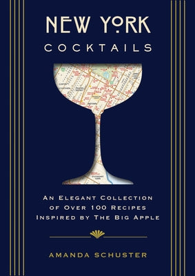 Cover Image for New York Cocktails: An Elegant Collection of Over 100 Recipes Inspired by the Big Apple -- Amanda Schuster, Hardcover
