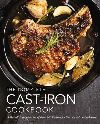 Cover Image for The Complete Cast Iron Cookbook: A Tantalizing Collection of Over 240 Recipes for Your Cast-Iron Cookware -- The Coastal Kitchen, Hardcover