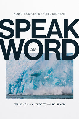 Cover Image for Speak the Word: Walking in the Authority of the Believer -- Kenneth Copeland, Hardcover