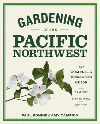 Cover Image for Gardening in the Pacific Northwest: The Complete Homeowner's Guide -- Paul Bonine, Paperback